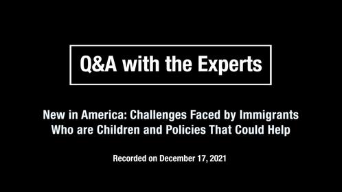 New in America: Challenges Faced by Immigrants Who are Children and Policies That Could Help